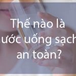 Như thế nào thì được gọi là nguồn nước an toàn ?